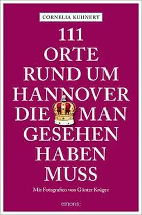 Kuhnert |  111 Orte rund um Hannover, die man gesehen haben muss | Buch |  Sack Fachmedien
