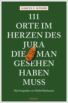 Schmid / Riethmann |  111 Orte im Herzen des Jura, die man gesehen haben muss | Buch |  Sack Fachmedien