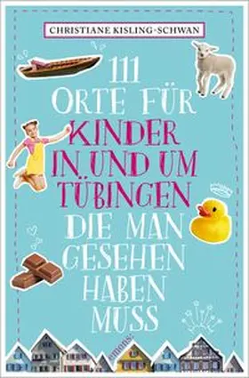 Kisling-Schwan |  111 Orte für Kinder in und um Tübingen, die man gesehen haben muss | Buch |  Sack Fachmedien