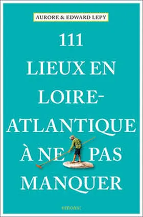 Lepy / Lépy |  111 Lieux en Loire-Atlantique à ne pas manquer | Buch |  Sack Fachmedien