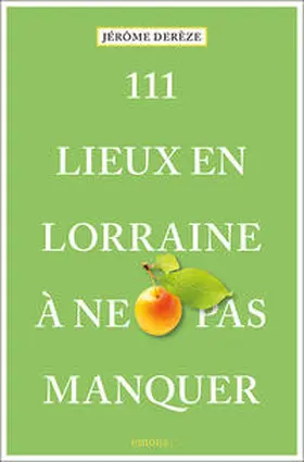 Derèze / Dere`ze |  111 Lieux en Lorraine à ne pas manquer | Buch |  Sack Fachmedien