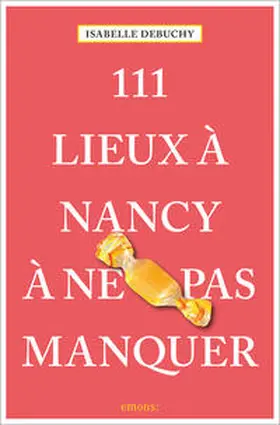 Debuchy |  111 Lieux à Nancy à ne pas manquer | Buch |  Sack Fachmedien