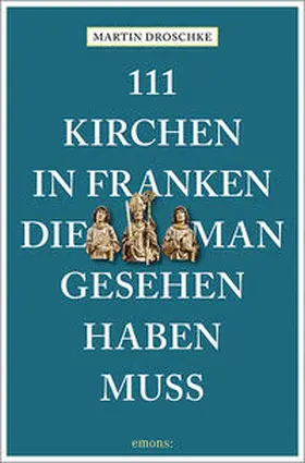 Droschke |  111 Kirchen in Franken, die man gesehen haben muss | Buch |  Sack Fachmedien