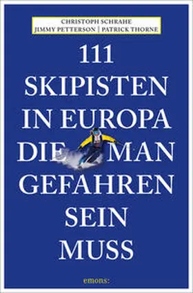 Schrahe / Petterson / Thorne |  111 Skipisten in Europa, die man gefahren sein muss | Buch |  Sack Fachmedien