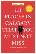 Bain |  111 Places in Calgary That You Must Not Miss | Buch |  Sack Fachmedien