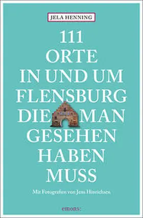 Henning |  111 Orte in und um Flensburg, die man gesehen haben muss | Buch |  Sack Fachmedien