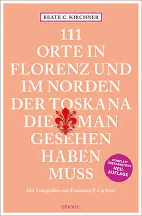 Kirchner |  111 Orte In Florenz und im Norden der Toskana, die man gesehen haben muss | Buch |  Sack Fachmedien