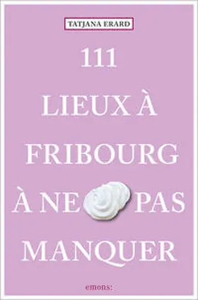 Erard |  111 Lieux à Fribourg à ne pas manquer | Buch |  Sack Fachmedien