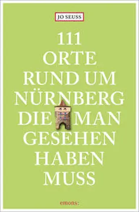 Seuss |  111 Orte rund um Nürnberg, die man gesehen haben muss | Buch |  Sack Fachmedien