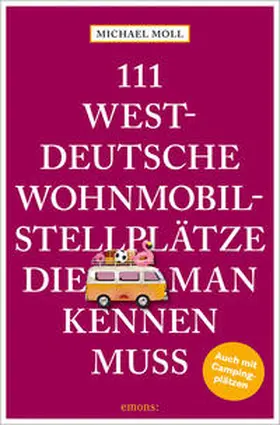 Moll |  111 westdeutsche Wohnmobilstellplätze, die man kennen muss | Buch |  Sack Fachmedien