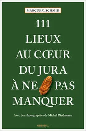 Schmid |  111 Lieux au coeur du Jura à ne pas manquer | Buch |  Sack Fachmedien