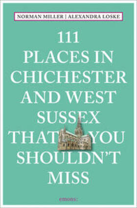 Miller / Loske |  111 Places in Chichester That You Shouldn't Miss | Buch |  Sack Fachmedien