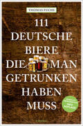 Fuchs |  111 Deutsche Biere, die man getrunken haben muss | Buch |  Sack Fachmedien