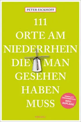 Eickhoff |  111 Orte am Niederrhein, die man gesehen haben muss | Buch |  Sack Fachmedien