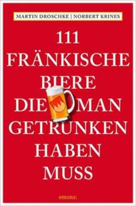 Droschke / Krines | 111 Fränkische Biere, die man getrunken haben muss | Buch | 978-3-7408-1835-7 | sack.de