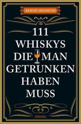 Imgrund | 111 Whiskys, die man getrunken haben muss | Buch | 978-3-7408-1838-8 | sack.de