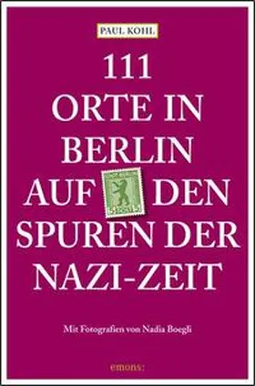 Kohl |  111 Orte in Berlin auf den Spuren der Nazi-Zeit | Buch |  Sack Fachmedien