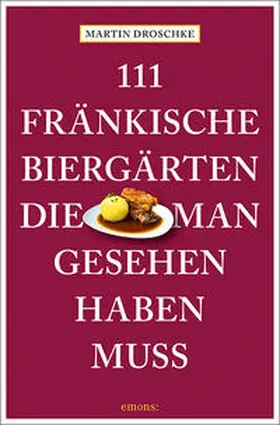 Droschke |  111 fränkische Biergärten, die man gesehen haben muss | Buch |  Sack Fachmedien