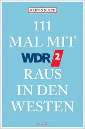 Nusch |  111 Mal mit WDR 2 raus in den Westen | Buch |  Sack Fachmedien