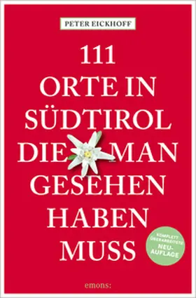 Eickhoff |  111 Orte in Südtirol, die man gesehen haben muss | Buch |  Sack Fachmedien