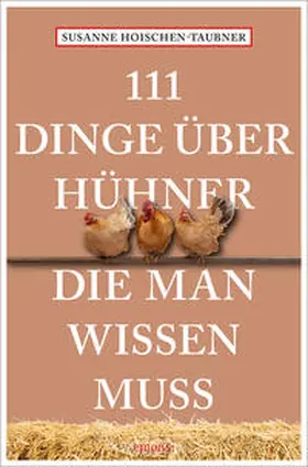 Hoischen-Taubner |  111 Dinge über Hühner, die man wissen muss | Buch |  Sack Fachmedien