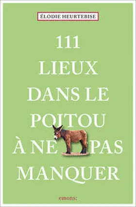 Heurtebise |  111 Lieux dans le Poitou à ne pas manquer | Buch |  Sack Fachmedien