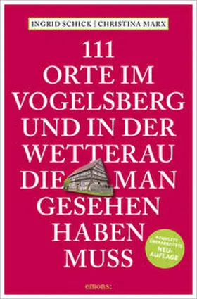 Schick / Marx |  111 Orte im Vogelsberg und in der Wetterau, die man gesehen haben muss | Buch |  Sack Fachmedien