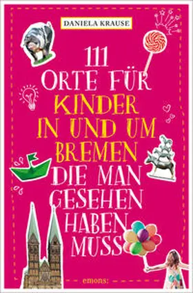 Krause |  111 Orte für Kinder in und um Bremen, die man gesehen haben muss | Buch |  Sack Fachmedien