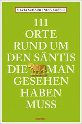 Schaub / Kobelt |  111 Orte rund um den Säntis, die man gesehen haben muss | Buch |  Sack Fachmedien