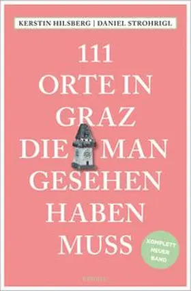 Strohrigl / Hilsberg |  111 Orte in Graz, die man gesehen haben muss | Buch |  Sack Fachmedien
