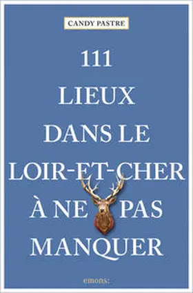 Pastre |  111 Lieux dans le Loir-et-Cher à ne pas manquer | Buch |  Sack Fachmedien