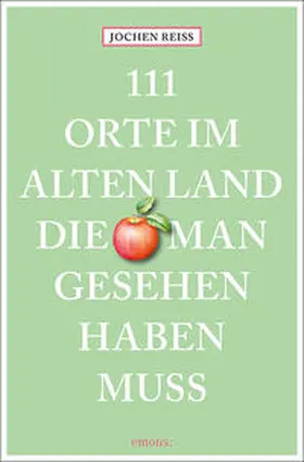 Reiss |  111 Orte im Alten Land, die man gesehen haben muss | Buch |  Sack Fachmedien