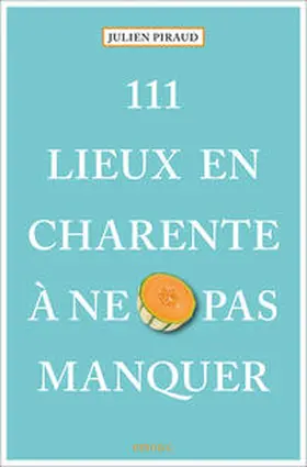 Piraud |  111 Lieux en Charente à ne pas manquer | Buch |  Sack Fachmedien