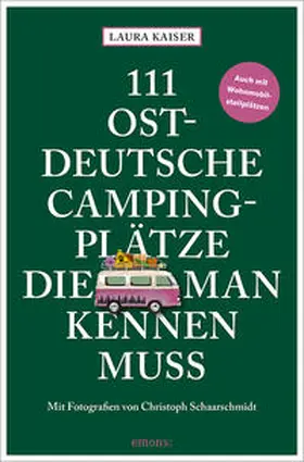 Kaiser |  111 ostdeutsche Campingplätze, die man kennen muss | Buch |  Sack Fachmedien