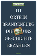 Stänner |  111 Orte in Brandenburg, die uns Geschichte erzählen | Buch |  Sack Fachmedien