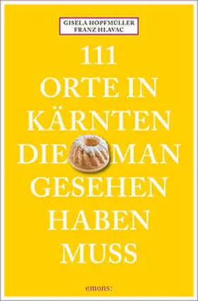 Hlavac / Hopfmüller |  111 Orte in Kärnten, die man gesehen haben muss | Buch |  Sack Fachmedien