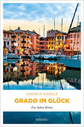 Nagele |  Grado im Glück | Buch |  Sack Fachmedien