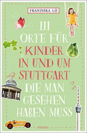 Lô / Lo^ |  111 Orte für Kinder in und um Stuttgart, die man gesehen haben muss | Buch |  Sack Fachmedien