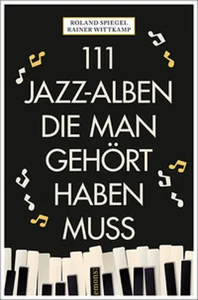 Wittkamp / Spiegel |  111 Jazz-Alben, die man gehört haben muss | Buch |  Sack Fachmedien
