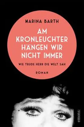 Barth |  Am Kronleuchter hängen wir nicht immer. Wie Trude Herr die Welt sah | Buch |  Sack Fachmedien