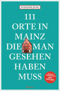 Jung |  111 Orte in Mainz, die man gesehen haben muss | Buch |  Sack Fachmedien