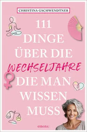 Gschwendtner |  111 Dinge über die Wechseljahre, die man wissen muss | Buch |  Sack Fachmedien