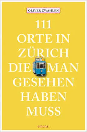 Zwahlen |  111 Orte in Zürich, die man gesehen haben muss | Buch |  Sack Fachmedien