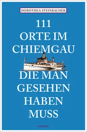 Steinbacher |  111 Orte im Chiemgau, die man gesehen haben muss | Buch |  Sack Fachmedien