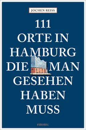 Reiss |  111 Orte in Hamburg, die man gesehen haben muss | Buch |  Sack Fachmedien