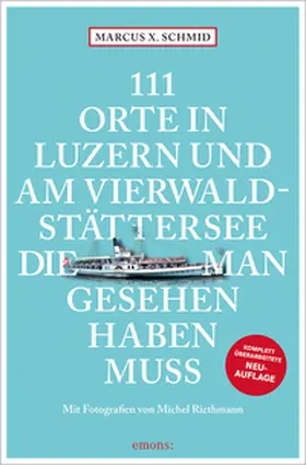 Schmid |  111 Orte in Luzern und am Vierwaldstättersee, die man gesehen haben muss | Buch |  Sack Fachmedien