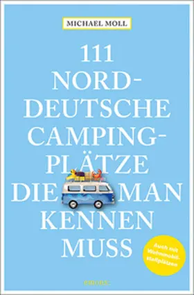 Moll |  111 norddeutsche Campingplätze, die man kennen muss | Buch |  Sack Fachmedien