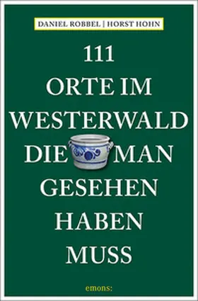 Robbel / Hohn |  111 Orte im Westerwald, die man gesehen haben muss | Buch |  Sack Fachmedien