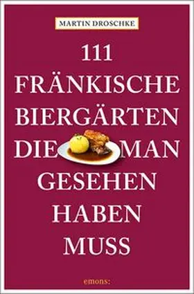 Droschke |  111 fränkische Biergärten, die man gesehen haben muss | Buch |  Sack Fachmedien