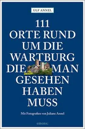 Annel |  111 Orte rund um die Wartburg, die man gesehen haben muss | Buch |  Sack Fachmedien